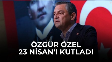 CHP Genel Ba�kan� �zg�r �zel, 23 Nisan'� kutlad�