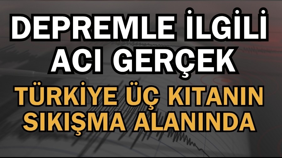 Depremle lgili Ac Gerek! Trkiye  ktann skma alannda