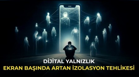 Dijital yaln�zl�k: Ekran ba��nda artan izolasyon tehlikesi