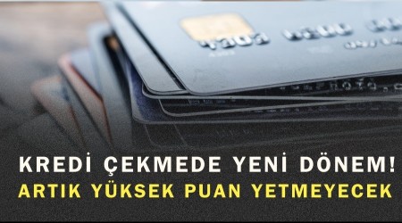 Kredi �ekmede Yeni D�nem! Art�k Y�ksek Puan Yetmeyecek