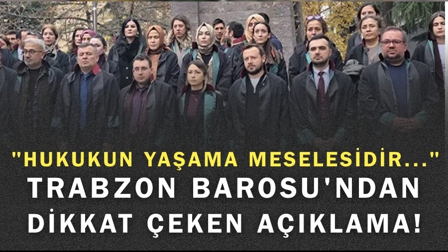 Trabzon Barosu'ndan Dikkat �eken A��klama! "Bu Hukukun Ya�ama Meselesidir..."
