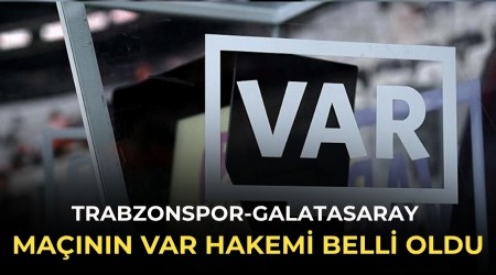 Trabzonspor-Galatasaray ma��n�n VAR hakemi belli oldu