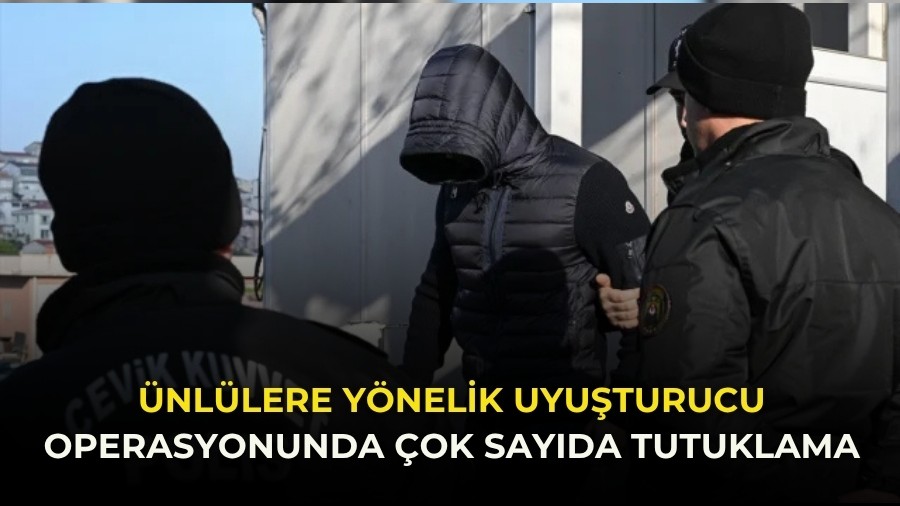 Ünlülere Yönelik Uyuşturucu Operasyonunda Çok Sayıda tutuklama