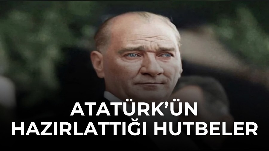 Atat�rk��n haz�rlatt��� hutbeler