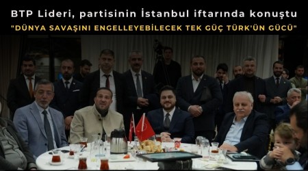 BTP lideri H�seyin Ba�: "D�nya sava��n� engelleyebilecek tek g�� T�rk'�n g�c�"