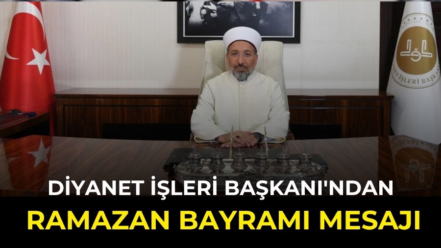 Diyanet İşleri Başkanı'ndan Ramazan Bayramı mesajı