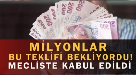 Milyonlar Bu Teklifi Bekliyordu! Mecliste Kabul Edildi
