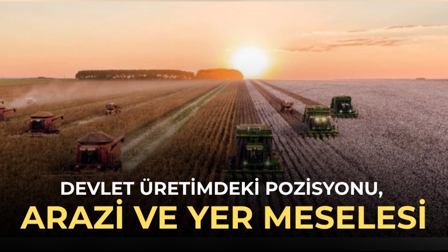 Devlet �retimdeki pozisyonu, arazi ve yer meselesi