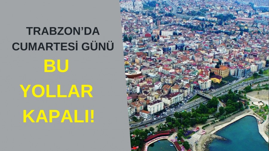 Trabzonda Cumartesi Gn Bu Yollar Kapal!