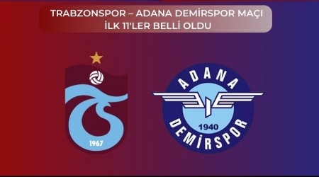 Trabzonspor  Adana Demirspor Ma lk 11'ler Belli Oldu