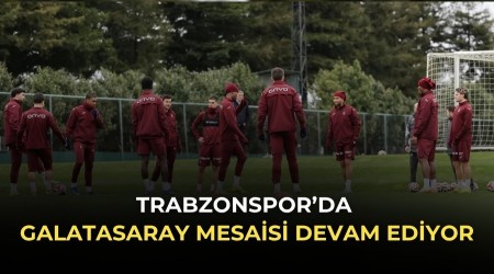 Trabzonspor�da Galatasaray mesaisi devam ediyor