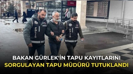 Bakan G�rlek'in tapu kay�tlar�n� sorgulayan tapu m�d�r� tutukland�