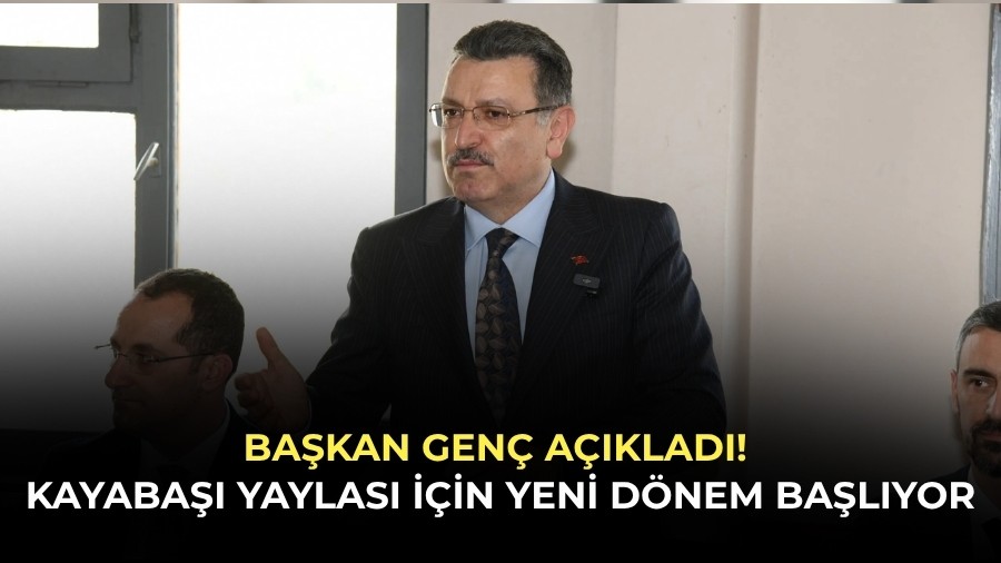 Ba�kan Gen� a��klad�! Kayaba�� Yaylas� i�in yeni d�nem ba�l�yor
