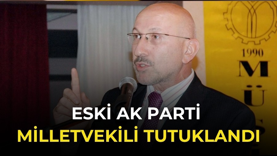 Eski AK Parti Milletvekilini Tutuklama Kararı!
