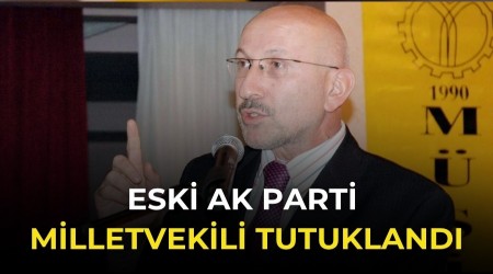 Eski AK Parti Milletvekilini Tutuklama Karar�!