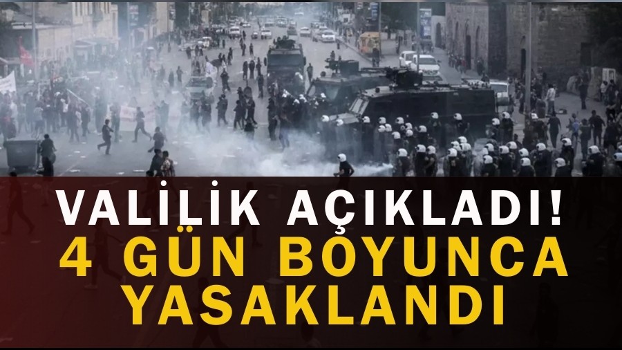 Valilik A��klad�! 4 G�n Boyunca Yasakland�