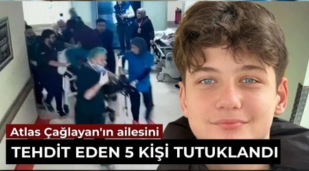 Atlas �a�layan'�n ailesini tehdit eden 5 ki�i tutukland�