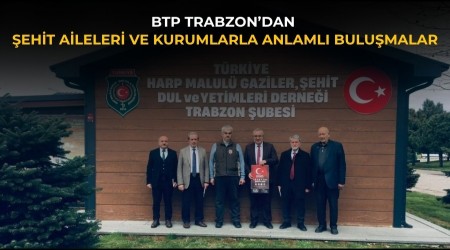 BTP Trabzon�dan �ehit aileleri ve kurumlarla anlaml� bulu�malar