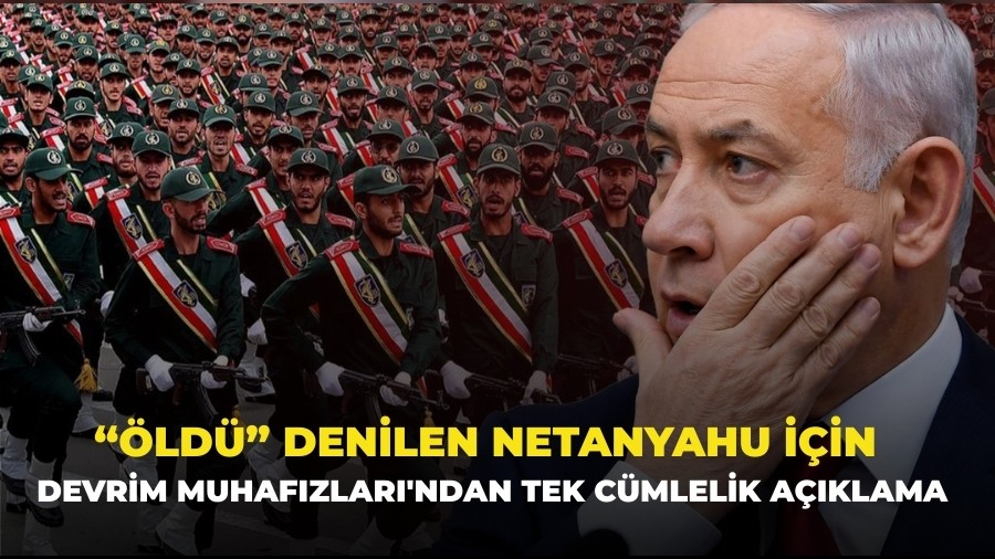 Devrim Muhafızları'ndan "öldü" denilen Netanyahu için tek cümlelik açıklama