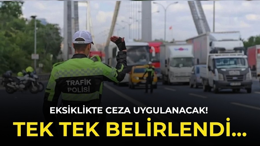 Eksiklikte Ceza Uygulanacak! Tek Tek Belirlendi...