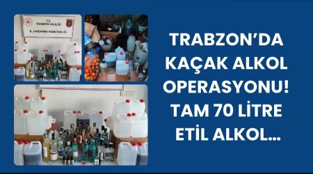 Trabzonda Kaak Alkol Operasyonu! Tam 70 Litre Etil Alkol