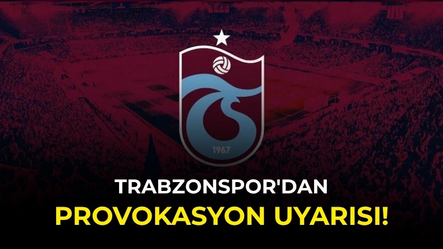 Trabzonspor'dan derbi öncesi provokasyon uyarısı!