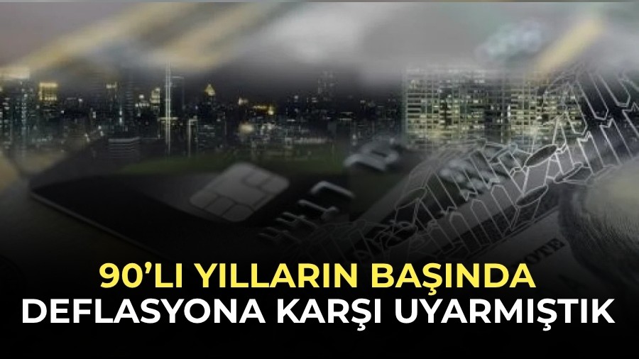 90�l� y�llar�n ba��nda deflasyona kar�� uyarm��t�k